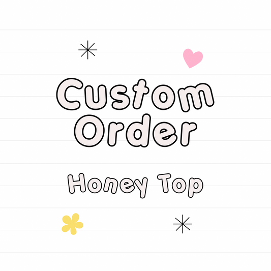 *Custom Honey Top Unbranded fabric- Read Description