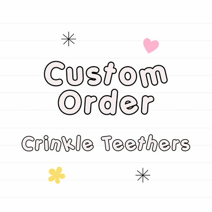*Custom Crinkle Teether- read description