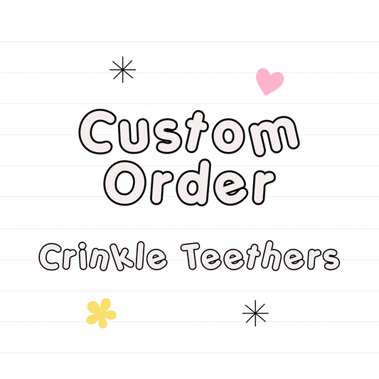 *Custom Crinkle Teether- read description