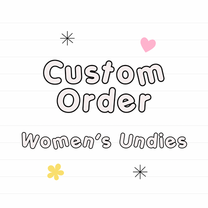 *Custom WOMEN'S UNDIES- Read Description