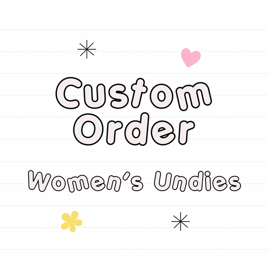 *Custom WOMEN'S UNDIES- Read Description