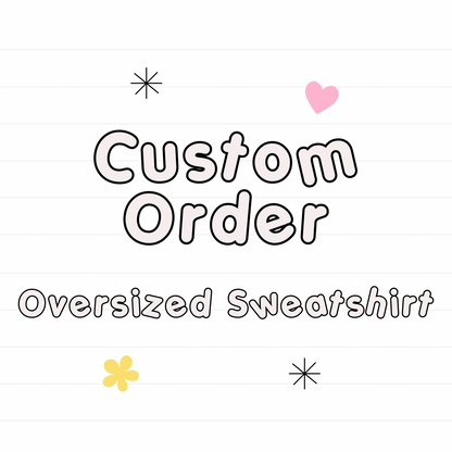 *Custom OVERSIZED SWEATSHIRT (unbranded fabric only)- read description