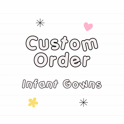 *Custom Infant Gown Unbranded Fabric ONLY- READ DESCRIPTION